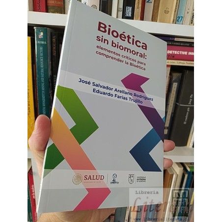Bioética sin biomoral: elementos críticos para comprender la Bioética José Salvador Arellano Rodríguez Eduardo Farías Tr