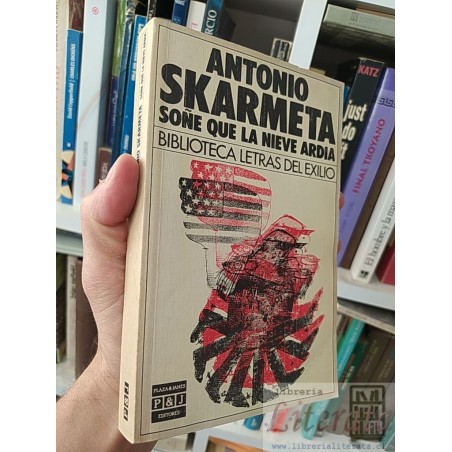 Soñé que la nieve ardía  Antonio Skarmeta Biblioteca letras del exilio, Plaza & Janes P&J editores 283 páginas