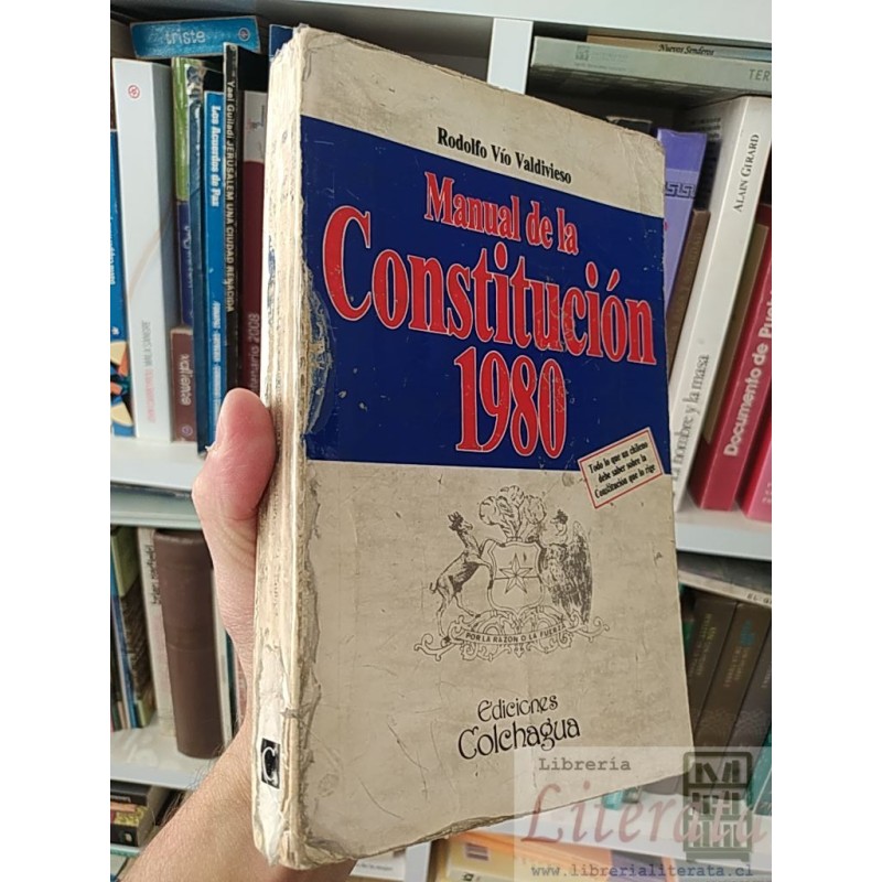 Manual de la Constitución 1980 Rodolfo Vío Valdivieso Por la razón o la fuerza Ediciones Colchagua todo lo que un chilen