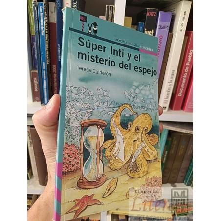 Súper Inti y el misterio del espejo Teresa Calderón Próxima parada Alfaguara