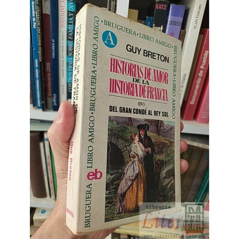 Del gran condé al rey Sol Historias de amor de la historia de Francia (IV) Guy Breton Bruguera libro amigo 332 páginas