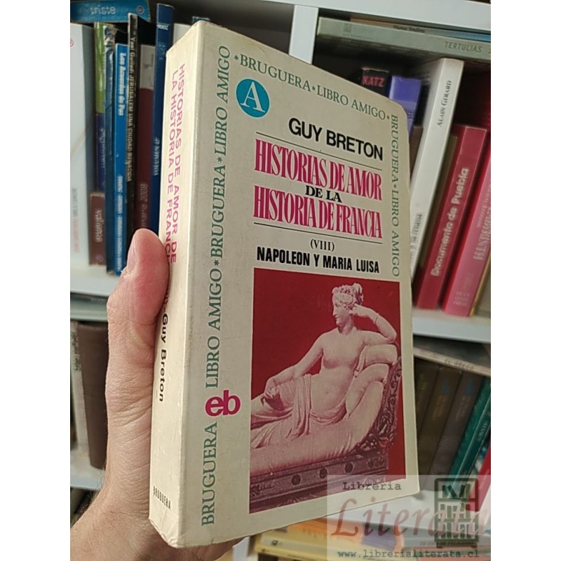 Napoleon y María Luisa Historias de amor de la historia de Francia (VIII)  Guy Breton Bruguera libro amigo 442 páginas