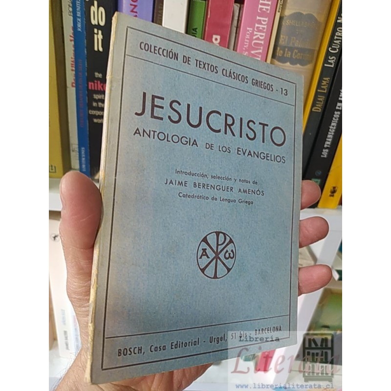 Jesucristo, antología de los evangelios Introducción, selección y notas de Jaime Berenguer Aménós Bosch, Casa Editorial