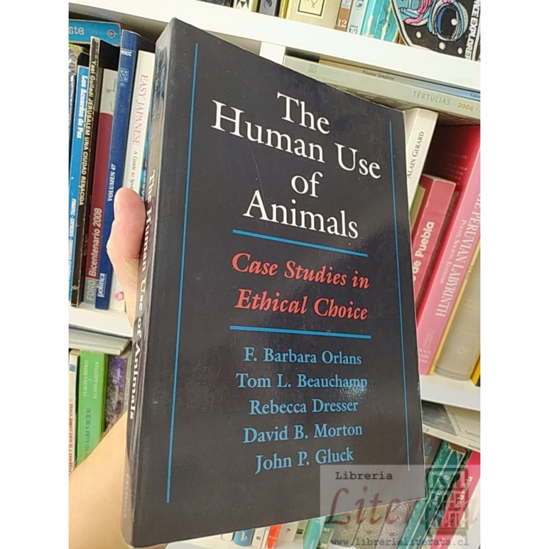 The human use of animals case studies in ethical choice F Barbara Orlans Tom L Beauchamp Rebecca Dresser David B Morton