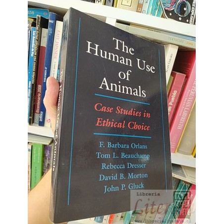 The human use of animals case studies in ethical choice F Barbara Orlans Tom L Beauchamp Rebecca Dresser David B Morton