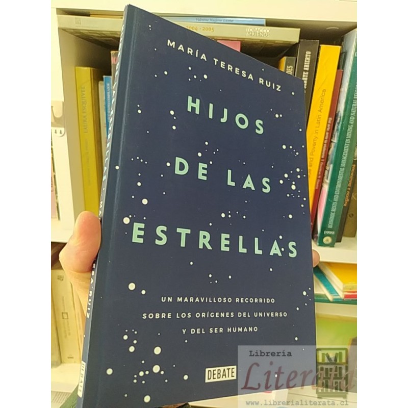 Hijos de las estrellas María Teresa Ruiz Debate Un maravilloso recorrido sobre los orígenes del universo y del ser human