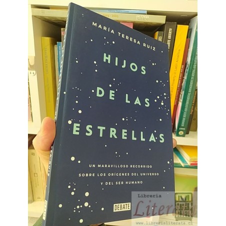 Hijos de las estrellas María Teresa Ruiz Debate Un maravilloso recorrido sobre los orígenes del universo y del ser human