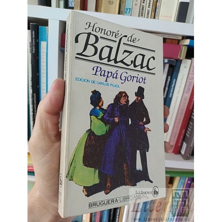 Papá Goriot Honoré de Balzac Edición de Carlos Pujol Bruguera Libroamigo 315 páginas