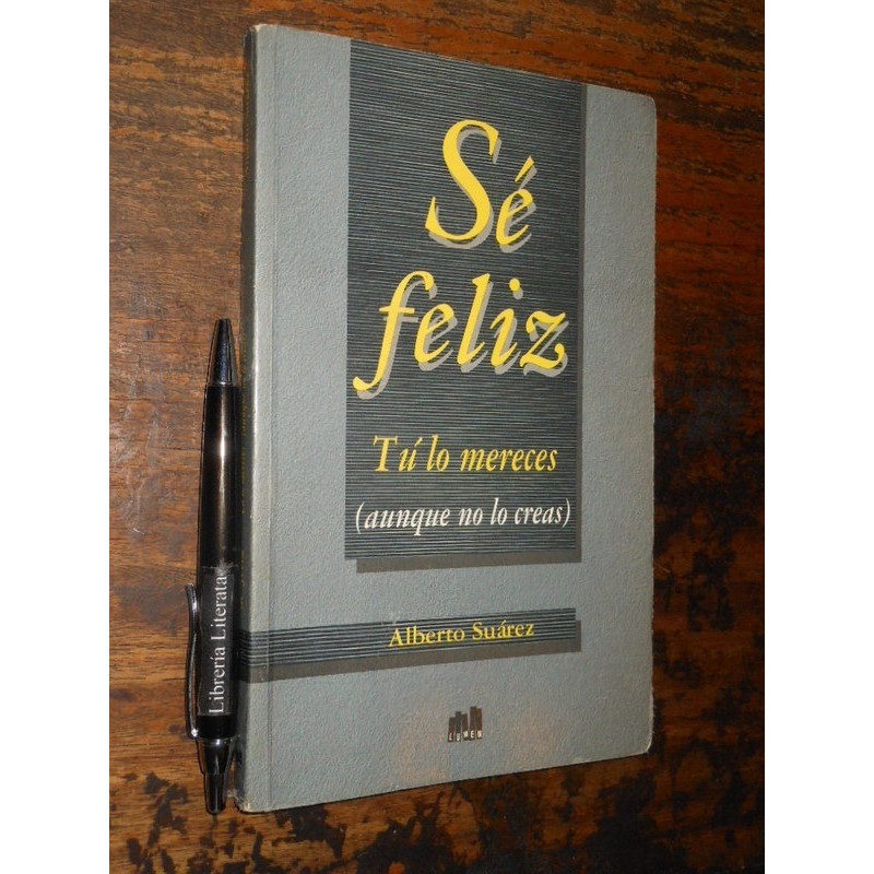 Sé Feliz Tú Lo Mereces Alberto Suárez Ed. Lumen 14x22cm