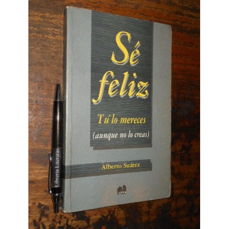Sé Feliz Tú Lo Mereces Alberto Suárez Ed. Lumen 14x22cm