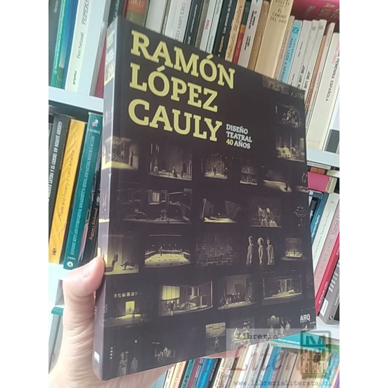 Diseño Teatral 40 Años Ramón López Cauly ARQ ediciones formato grande tapas duras fotografias color
