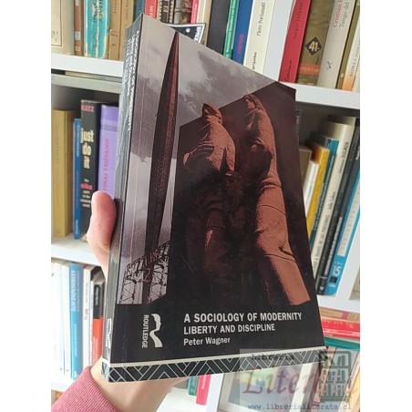 A sociology of modernity Liberty and discipline Peter Wagner Routledge formato grande EN INGLES