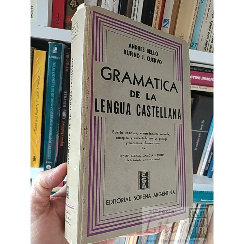 Gramatica de la lengua castellana Andres Bello, Rufino J Cuervo, Niceto Alcala - Zamora y Torres Edición completa, esmer