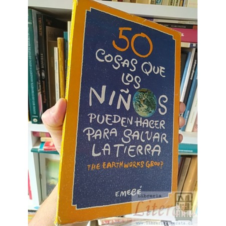 50 cosas que los niños pueden hacer para salvar la tierra The Earth Works Group Emecé