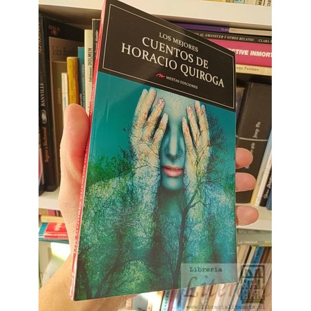 Los mejores cuentos de Horacio Quiroga Horacio Quiroga Mestas ediciones