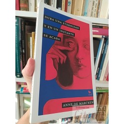 Dura una eternidad y en un instante se acaba Anne de Marcken Hueders