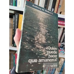 ¿Quién puede hacer que amanezca? Anthony de Mello, S J...
