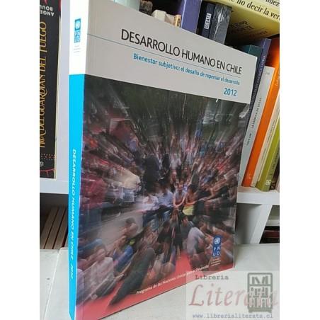Desarrollo humano en Chile bienestar subjetivo: el desafío de repensar el desarrollo 2012 PNUD Programa de las Naciones