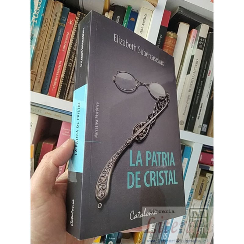 La patria de cristal Elizabeth Subercaseaux Catalonia formato grande 445 páginas