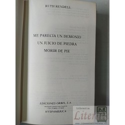 Me parecía un demonio, Un Juicio de piedra, Morir de pie Ruth Rendell Ediciones Orbis, SA Distribución exclusiva para Ar