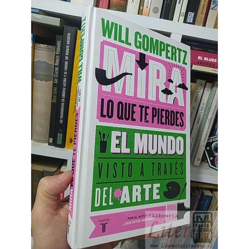 Mira lo que te pierdes Will Gompertz Taurus El mundo através del arte tapas duras formato grande 265 páginas