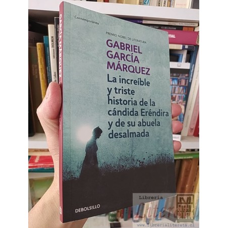 La increíble y triste historia de la cándida Eréndira y de su abuela desalmada Gabriel García Márquez Debolsillo