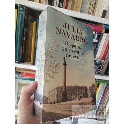 Dispara, yo ya estoy muerto Julia Navarro Plaza Janes...