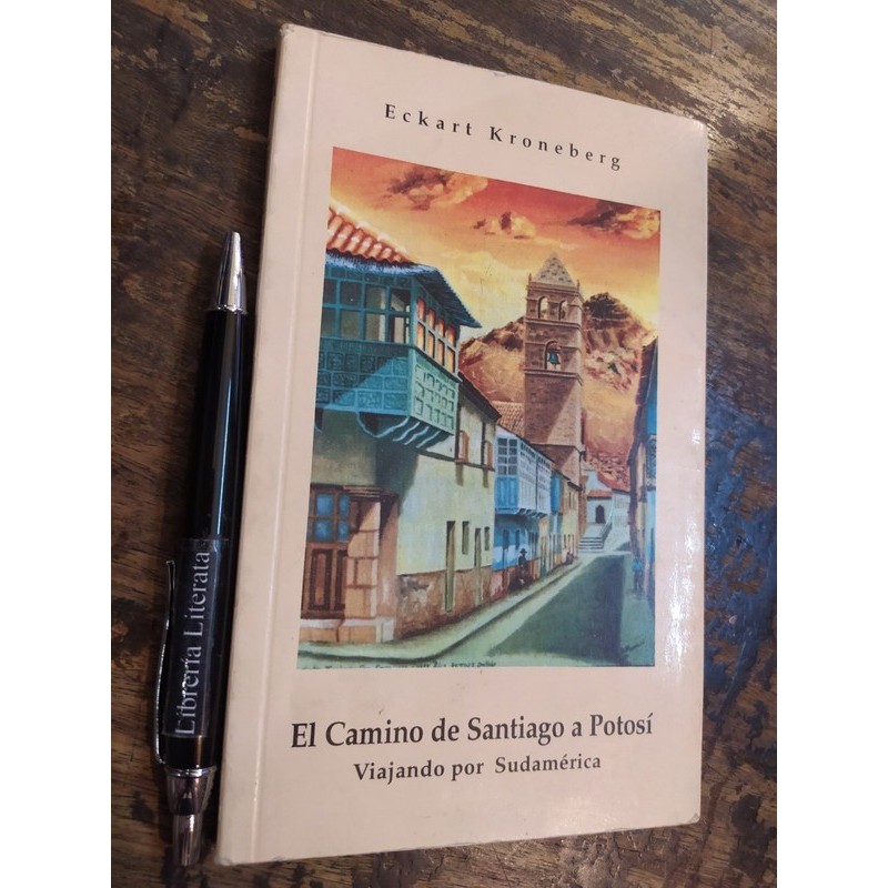El Camino De Santiago A Potosí Viajando Por Sudamerica Eckar