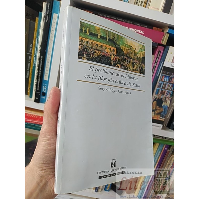 El problema de la historia en la filosofia critica de Kant Sergio Rojas Contreras E. Universitaria