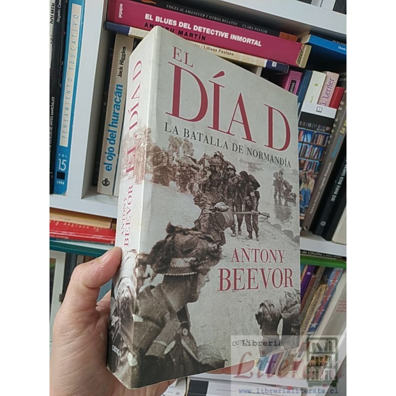 El día D la batalla de Normandía Antony Beevor Critica formato grande 762 páginas