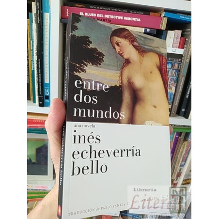 Entre dos mundos Inés Echeverría Bello Ed La pollera Traducción de Pablo Fante y Edición de Macarena Urzúa