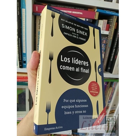 Los líderes comen al final Simon Sinek Empresa Activa, BEST SELLER DE THE NEW YORK TIMES 8 ed 377 páginas