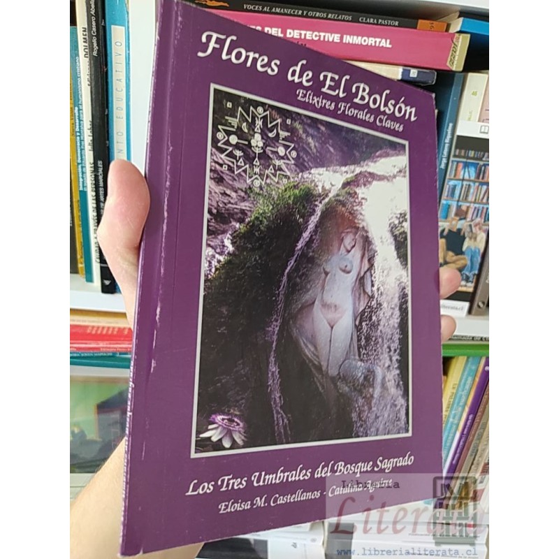 Flores de El Bolsón: Elixires Florales Claves Los Tres Umbrales del Bosque Sagrado Eloisa M Castellanos, Catalina Aguirr