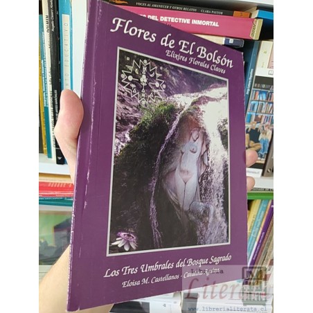 Flores de El Bolsón: Elixires Florales Claves Los Tres Umbrales del Bosque Sagrado Eloisa M Castellanos, Catalina Aguirr