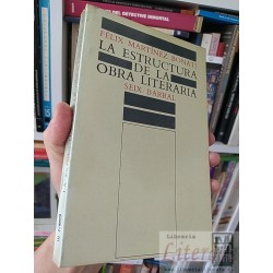 La estructura de la obra literaria Félix Martínez Bonati Seix Barral