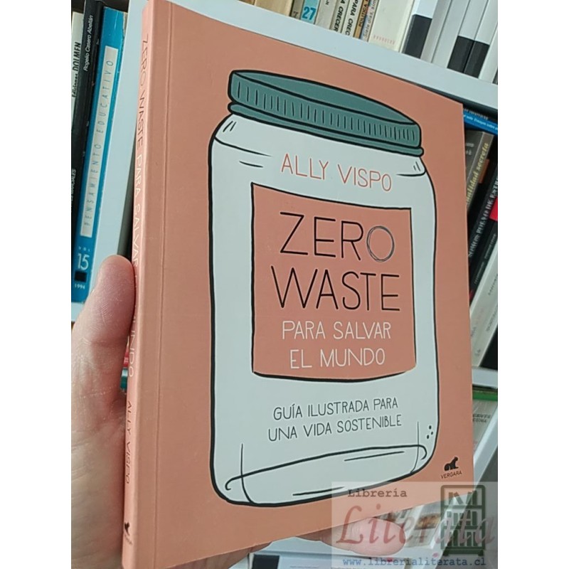 Zero waste para salvar el mundo Ally Vispo Vergara, Guía Ilustrada para una vida sostenible