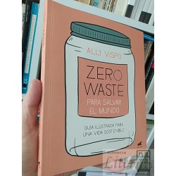 Zero waste para salvar el mundo Ally Vispo Vergara, Guía Ilustrada para una vida sostenible