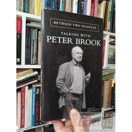 Between two silences Talking with Peter Brook P Brook Dale Moffitt Metheuen tapas duras EN INGLES