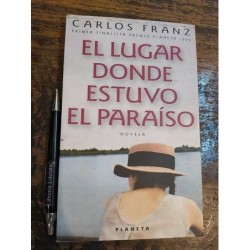 El Lugar Donde Estuvo El Paraiso  Franz, Carlos Planeta