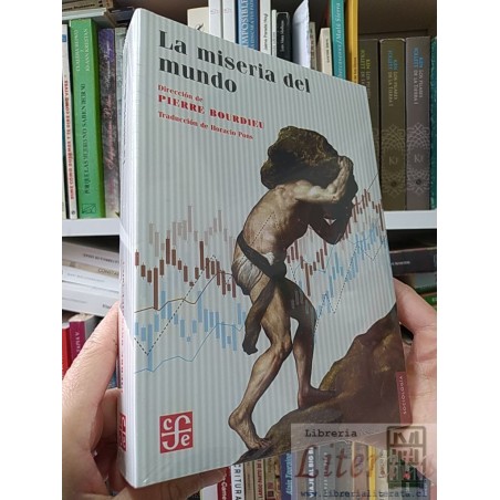 La miseria del mundo Pierre Bourdieu (dir) Traducción de Horacio Pons Fondo de cultura económica