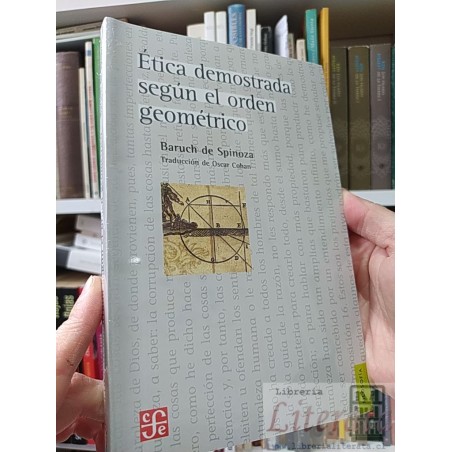 Ética demostrada según el orden geométrico Spinoza Fondo de cultura económica trad. Oscar Cohan