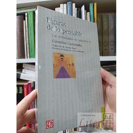 Figuras de lo impensable VI Cornelius Castoriadis Fondo de cultura económica trad. Algasi