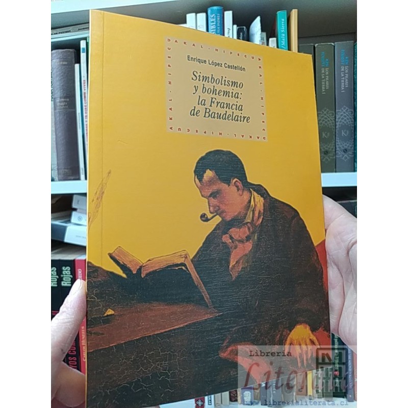Simbolismo y bohemia: la Francia de Baudelaire Enrique López Castellón AKAL