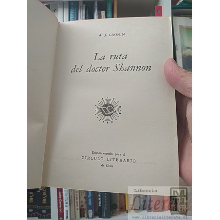 La ruta del doctor Shannon A J Cronin tapas duras círculo literario Chile 381 páginas