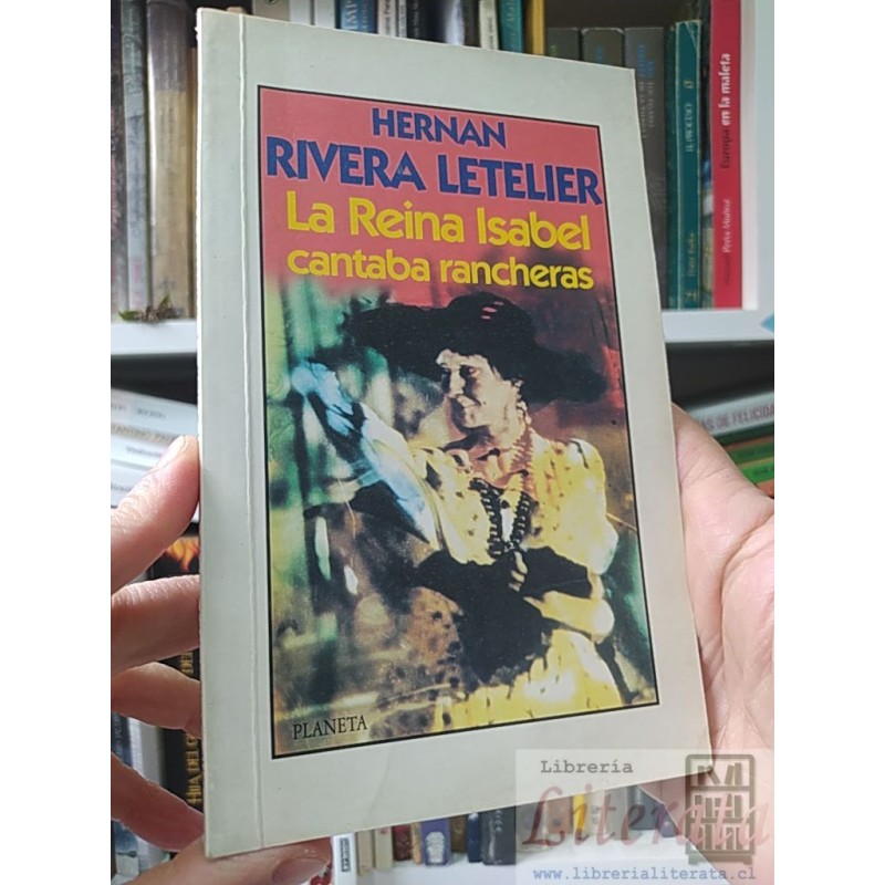 La Reina Isabel cantaba rancheras Hernán Rivera Letelier Planeta