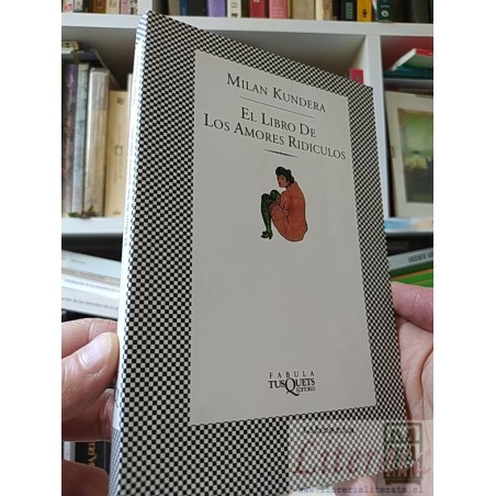 El libro de los amores ridículos Milan Kundera TusQuets Fábula Editores ISBN 9509779938. Información ISBN: Título: El Li