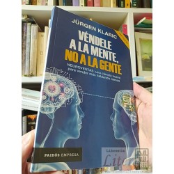 Véndele a la mente, no a la gente Jürgen Klaric Paidós...