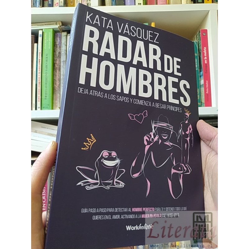 Radar de hombres Kata Vásquez Workholistic ISBN 9789564045047 El hombre perfecto Mujer poderosa 412 páginas