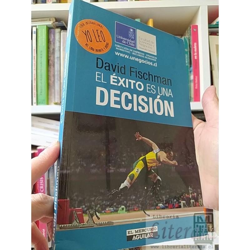 El éxito es una decisión David Fischman Universidad de Chile Facultad de Economía y Negocios y El Mercurio Aguilar