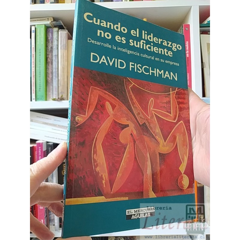 Cuando el liderazgo no es suficiente David Fischman El Mercurio Aguilar Desarrolle la inteligencia cultural en su empres
